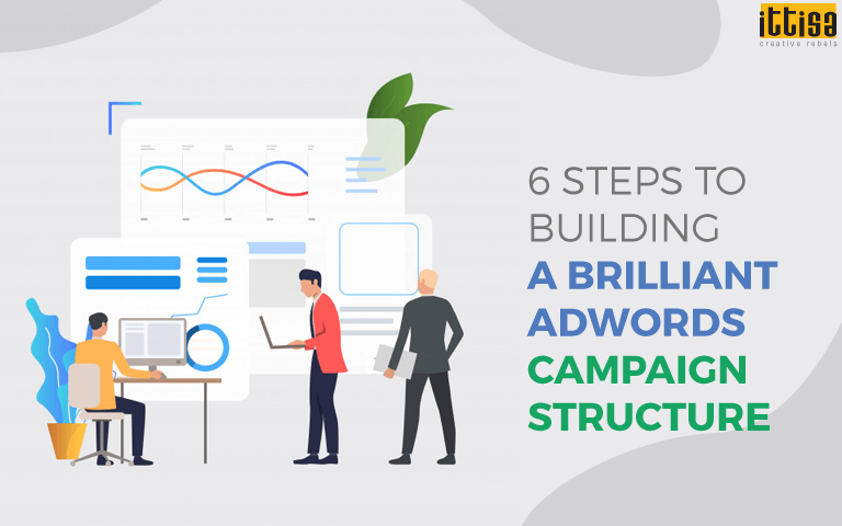 6 Steps to Building a Brilliant AdWords Campaign Structure