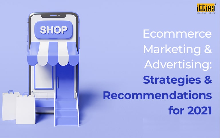 Ecommerce Marketing & Advertising: Strategies & Recommendations for 2021